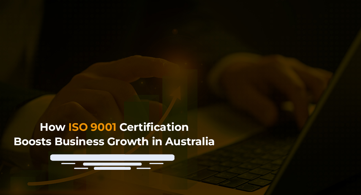 How ISO 9001 Certification Boosts Business Growth in Australia