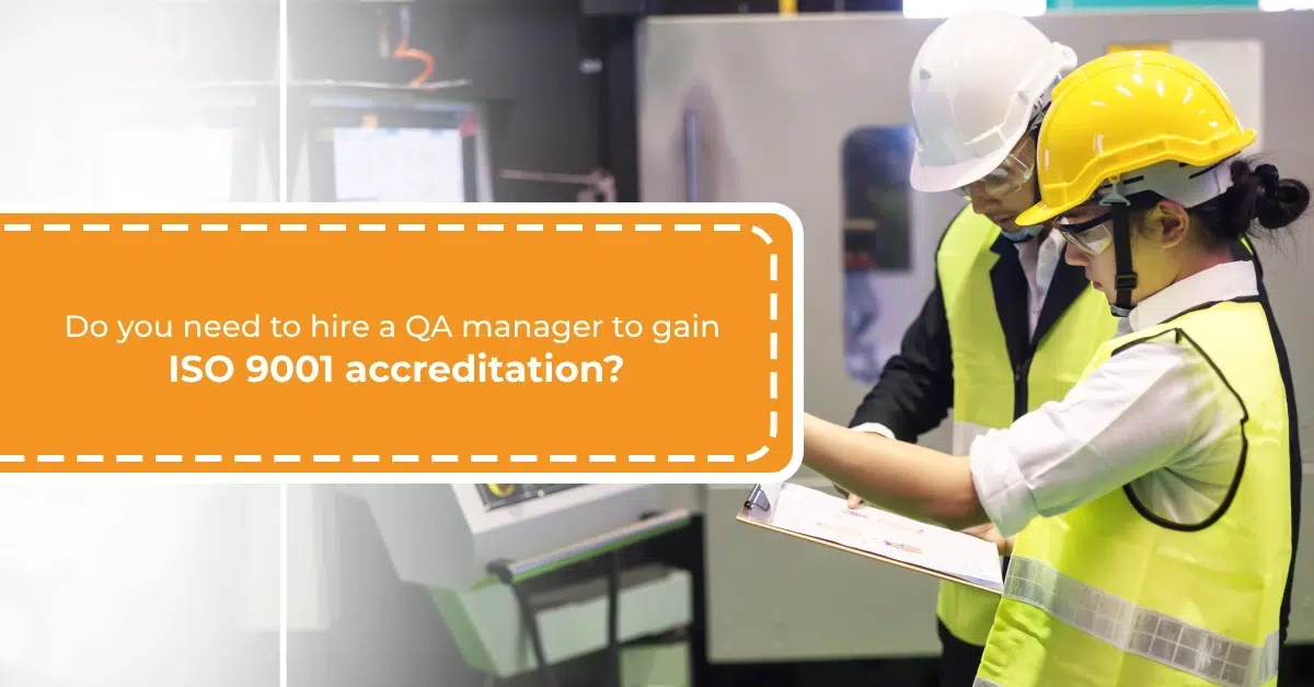 Do you need to hire a QA manager to gain ISO 9001 accreditation
