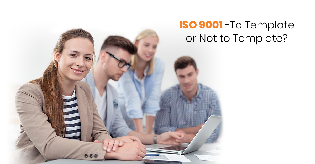 ISO 9001 – To Template or Not to Template? ISO 9001 To Template or Not to Template