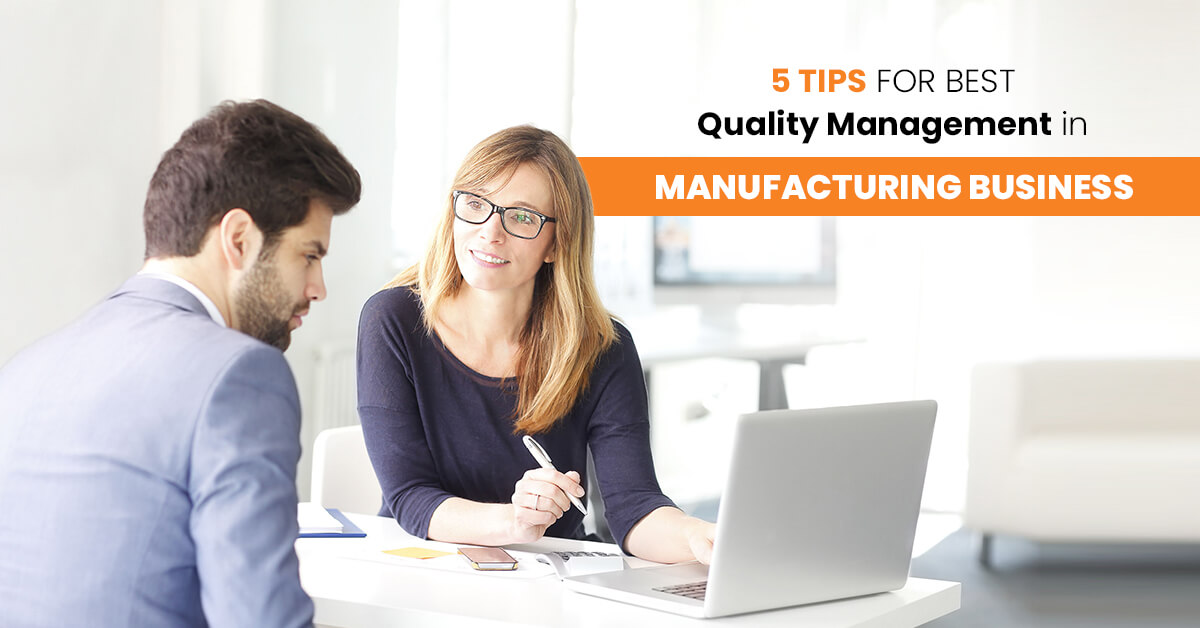 5 Tips for Best Quality Management in Manufacturing Business 5 Tips for Best Quality Management in Manufacturing Business