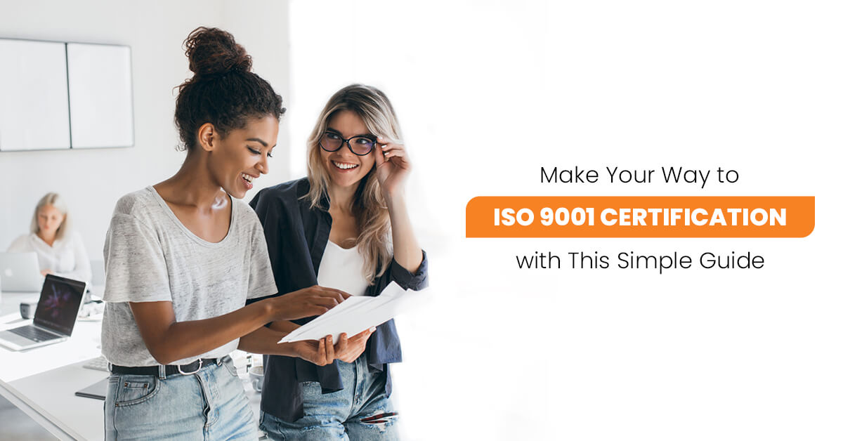 Make Your Way to ISO 9001 Certification with This Simple Guide Make Your Way to ISO 9001 Certification with This Simple Guide