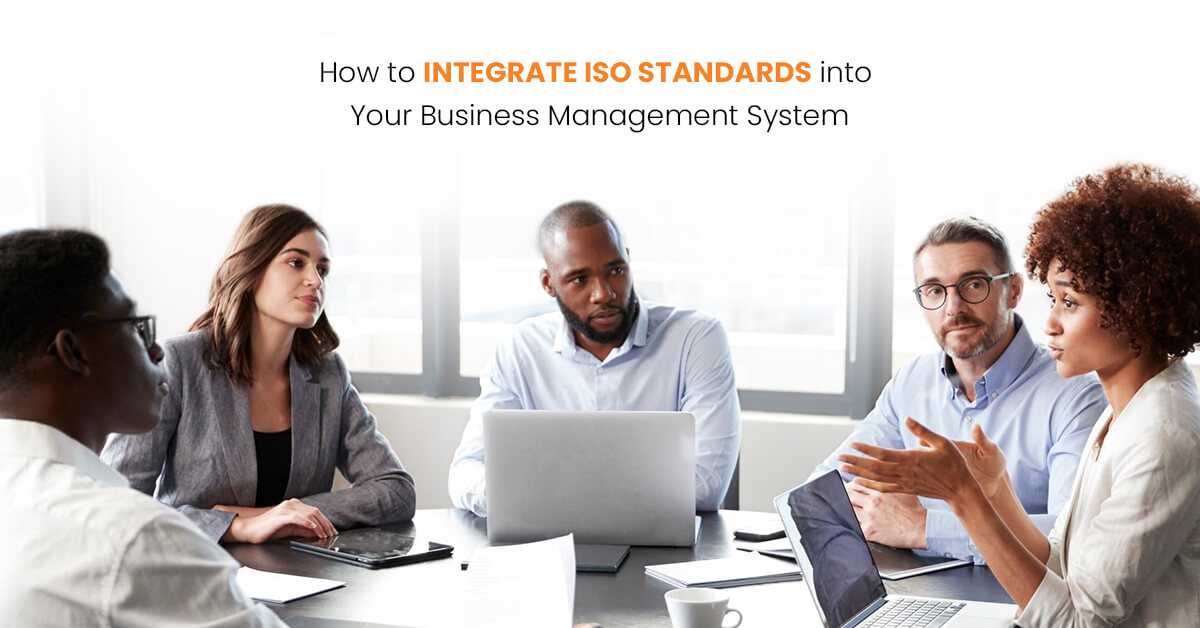 How to Integrate ISO Standards into Your Business Management System How to Integrate ISO Standards into Your Business Management System
