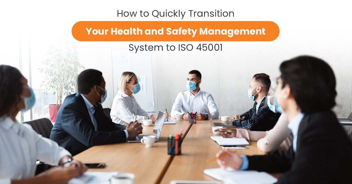How to Quickly Transition Your Health and Safety Management System to ISO 45001