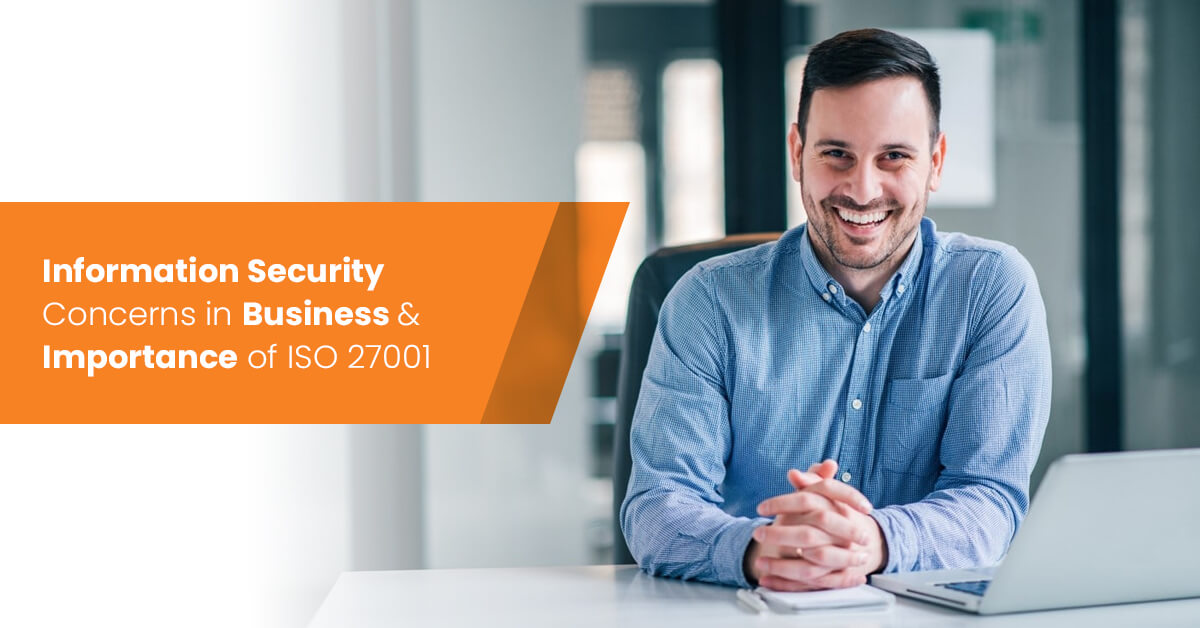 Information Security Concerns in Business & Importance of ISO 27001 Information Security Concerns in Business and Importance of ISO 27001