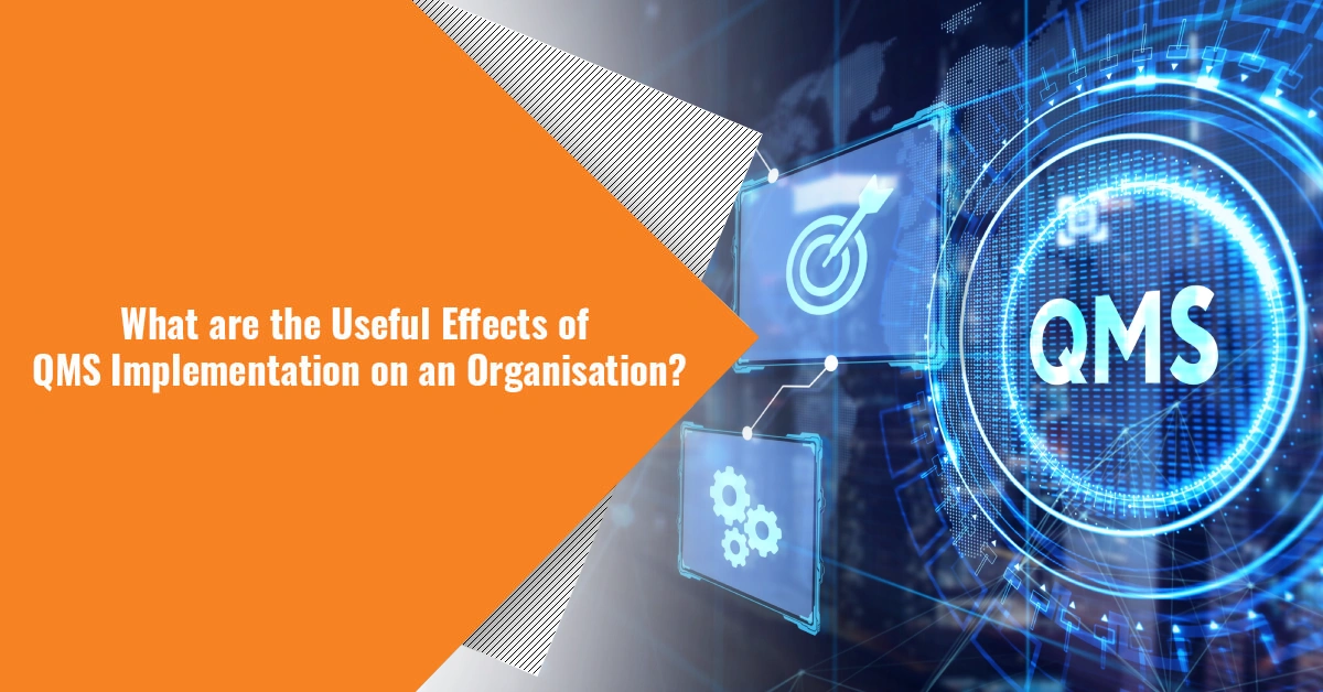 What are the Useful Effects of QMS Implementation on an Organisation? What are the Useful Effects of QMS Implementation on an Organisation