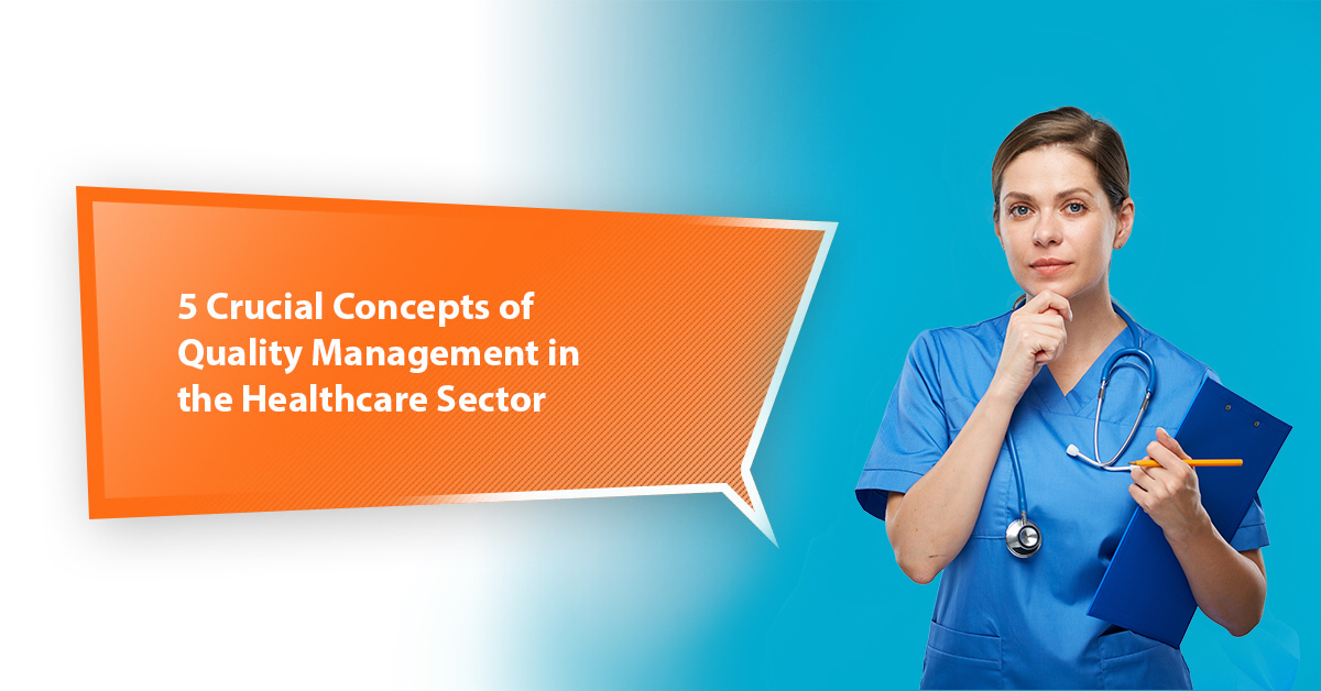 5 Crucial Concepts of Quality Management in the Healthcare Sector 5 Crucial Concepts of Quality Management in the Healthcare Sector