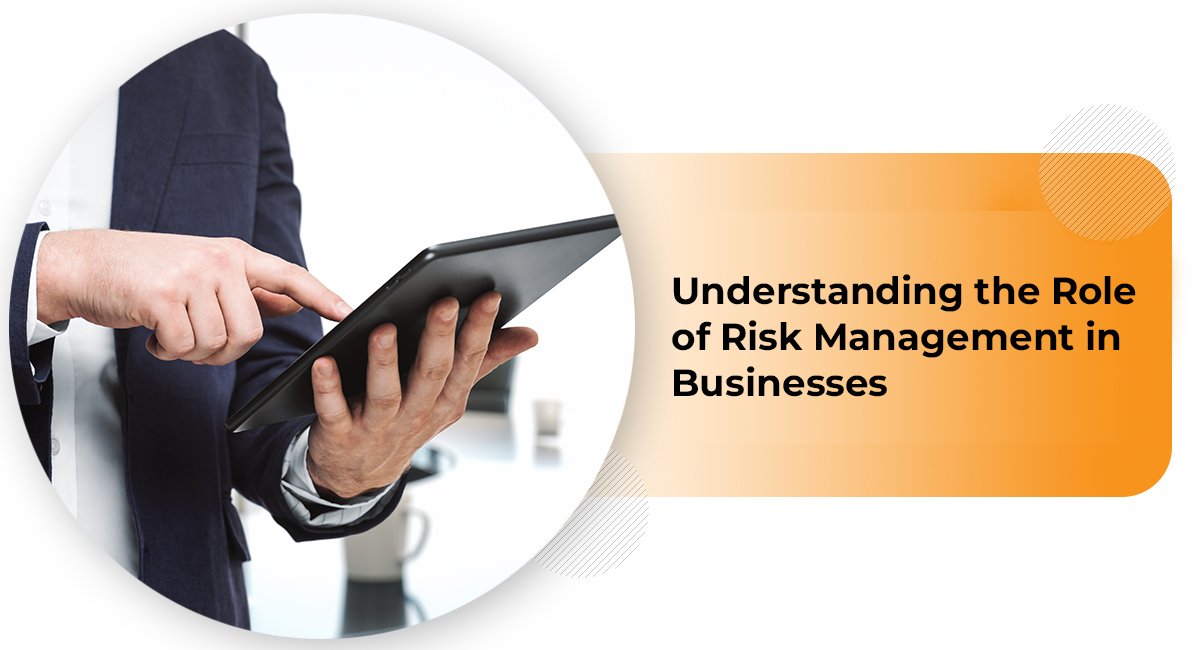 Understanding the Role of Risk Management in Businesses