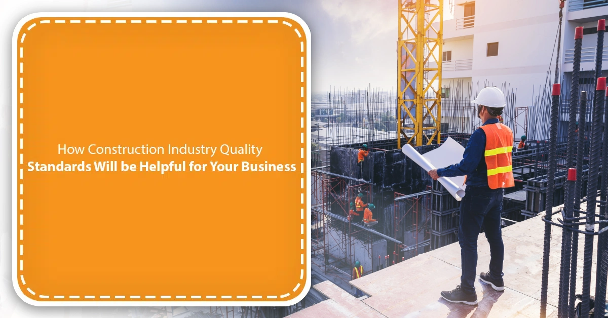 How Construction Industry Quality Standards Will be Helpful for Your Business