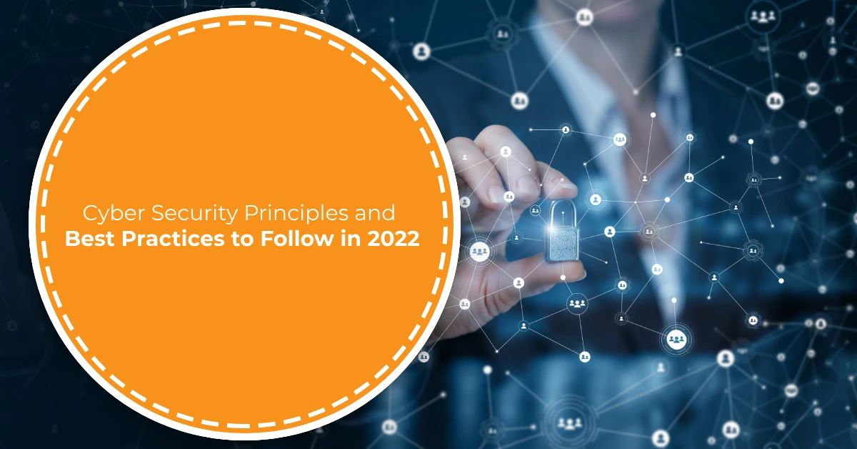 Cyber Security Principles and Best Practices to Follow in 2022