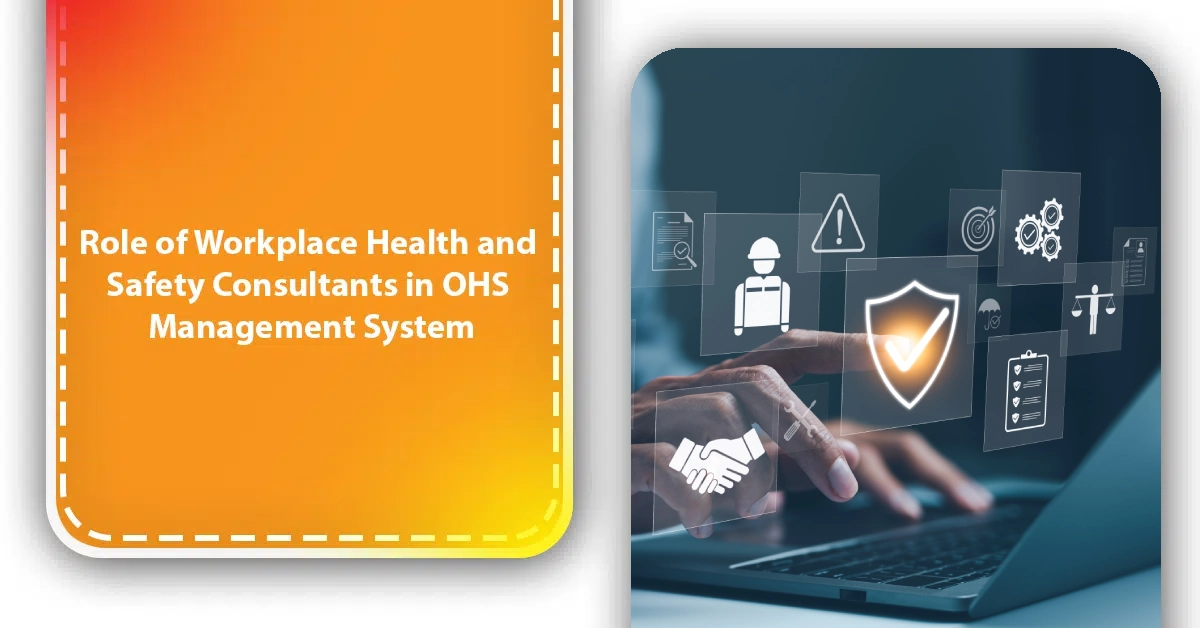 Role of Workplace Health and Safety Consultants in OHS Management System Role of Workplace Health and Safety Consultants in OHS Management System