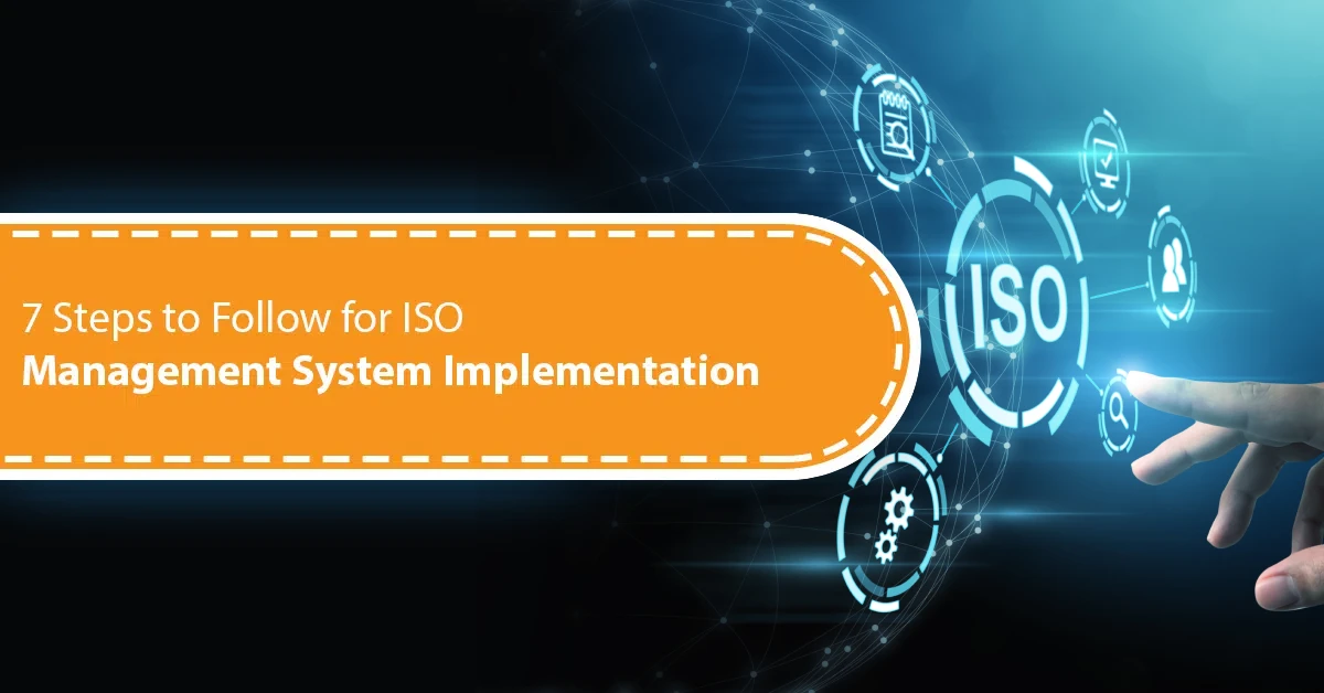 7 Steps to Follow for ISO Management System Implementation 7 Steps to Follow for ISO Management System Implementation