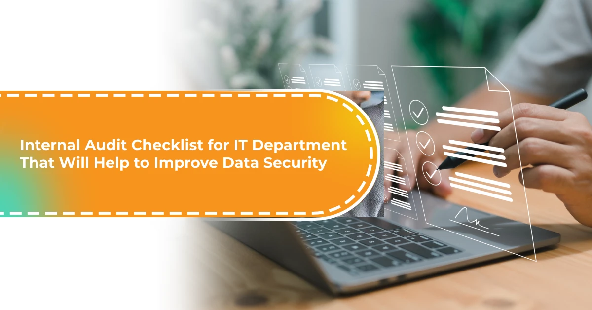 Internal Audit Checklist for IT Department That Will Help to Improve Data Security