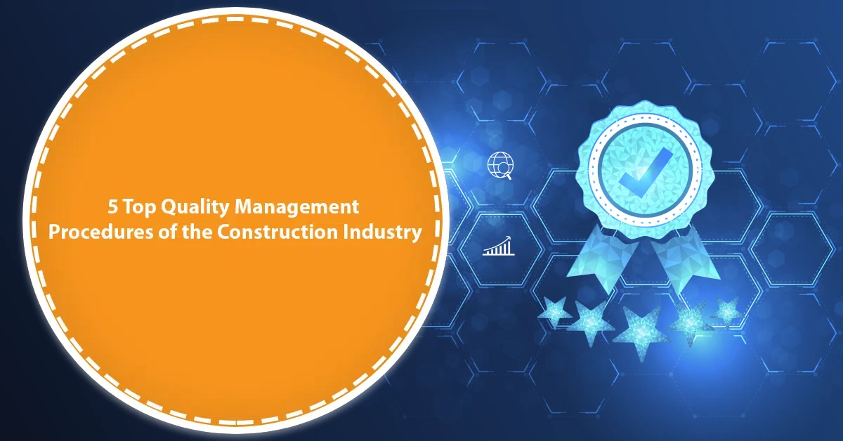 5 Top Quality Management Procedures of the Construction Industry