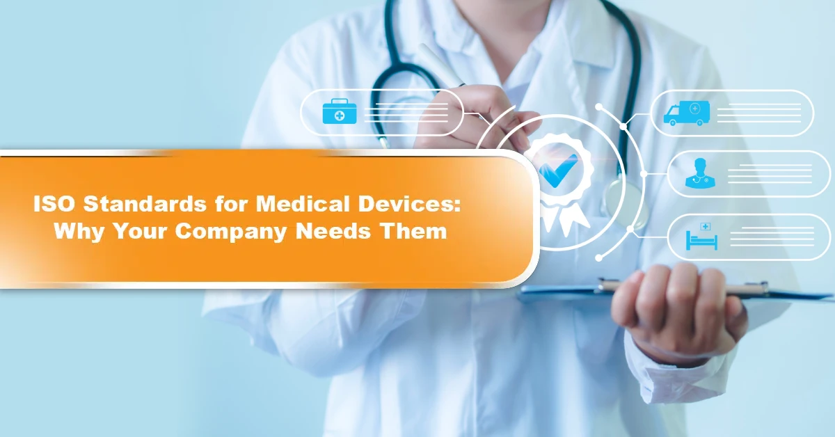 ISO Standards for Medical Devices: Why Your Company Needs Them ISO Standards for Medical Devices Why Your Company Needs Them