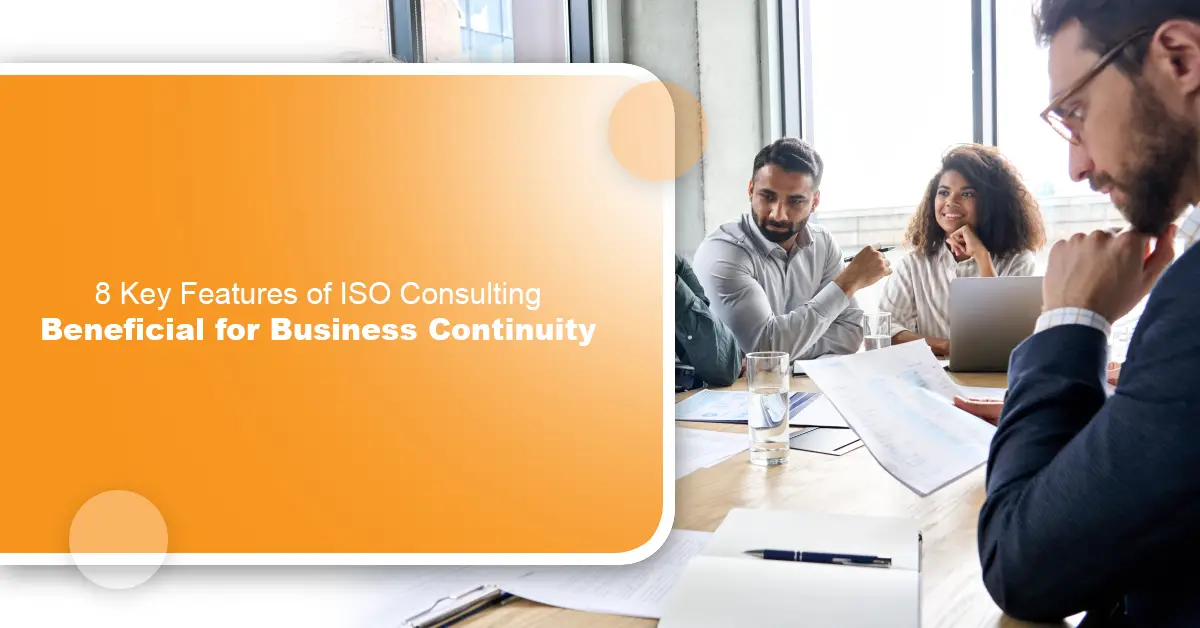 8 Key Features of ISO Consulting Beneficial for Business Continuity