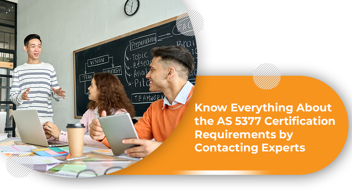 Know Everything About the AS 5377 Certification Requirements by Contacting Experts