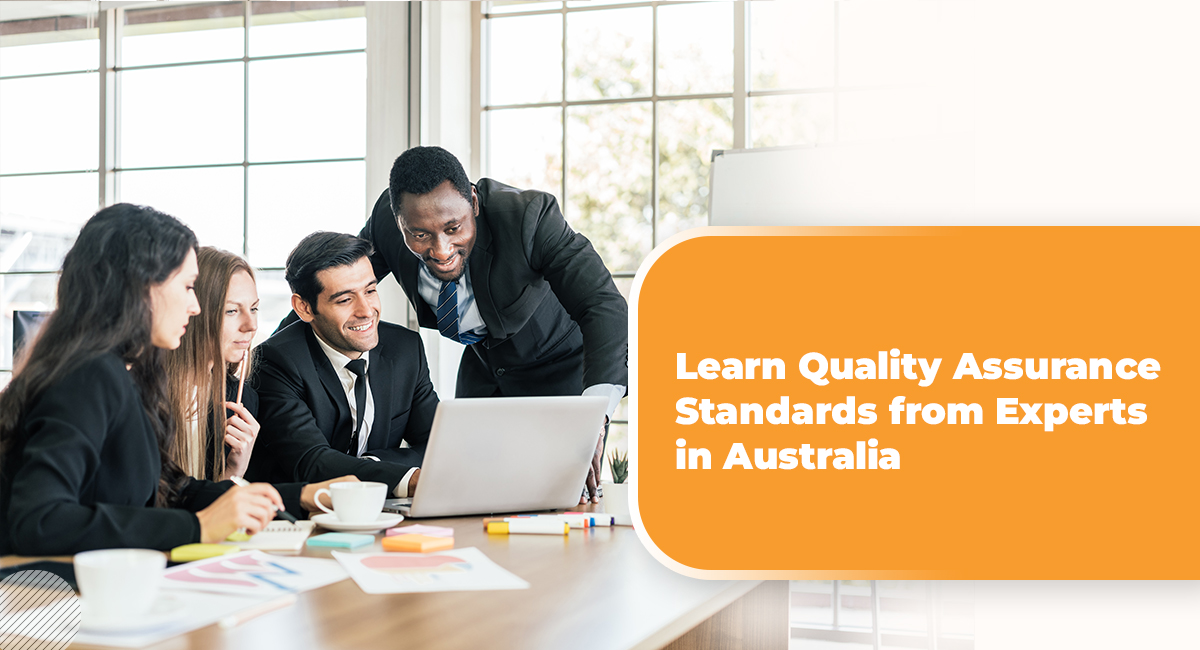 Learn Quality Assurance Standards from Experts in Australia Learn Quality Assurance Standards from Experts in Australia