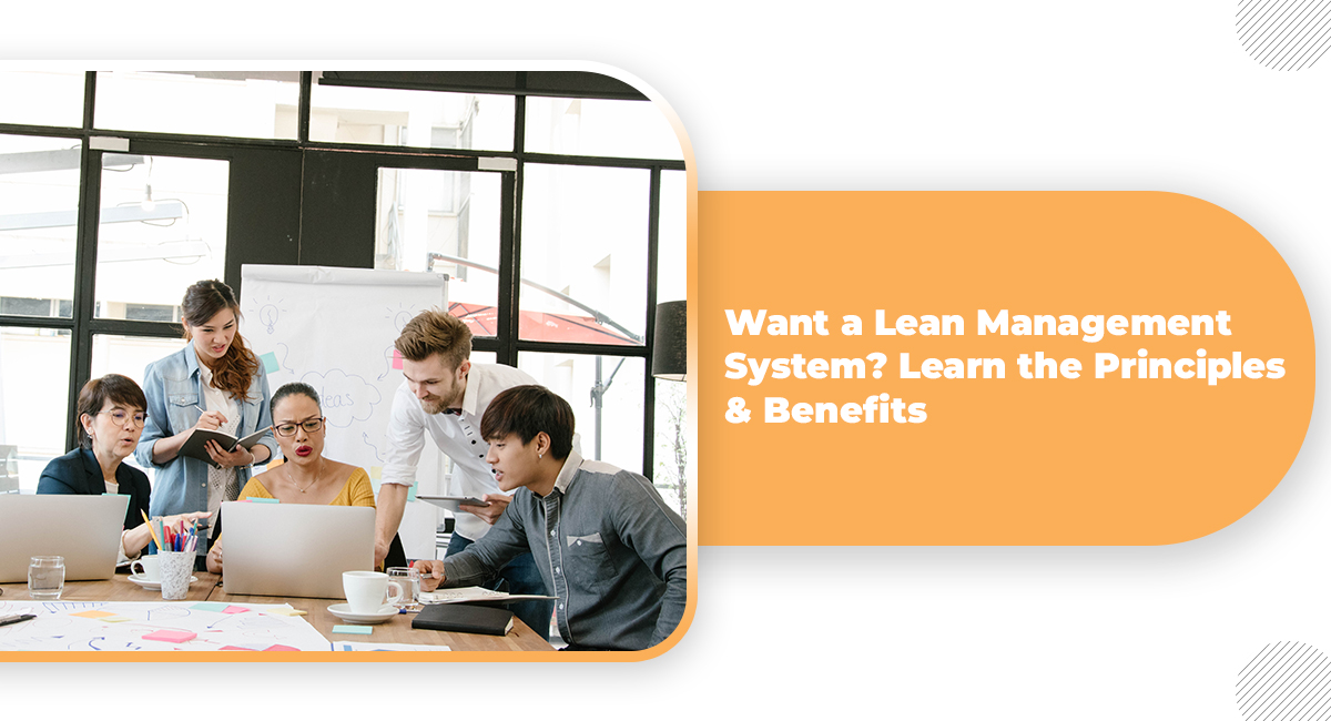 Want a Lean Management System? Learn the Principles & Benefits Want a Lean Management System Learn the Principles and Benefits