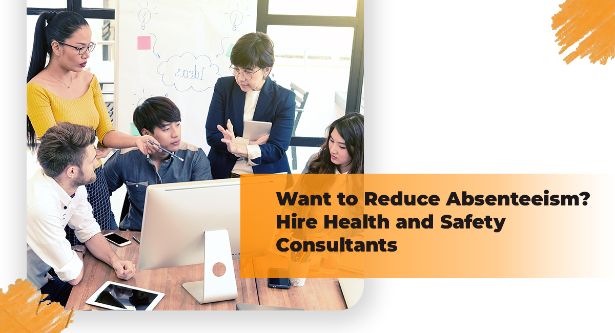 Want to Reduce Absenteeism? Hire Health and Safety Consultants Want to Reduce Absenteeism Hire Health and Safety Consultants