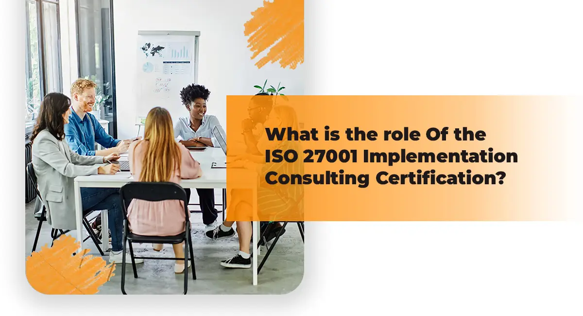 What is the role Of the ISO 27001 Implementation Consulting Certification