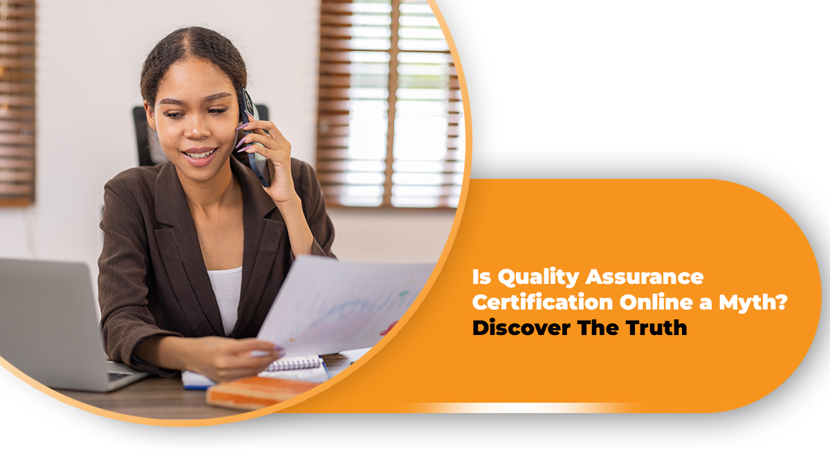 Is Quality Assurance Certification Online a Myth? Discover The Truth Is Quality Assurance Certification Online a Myth Discover The Truth