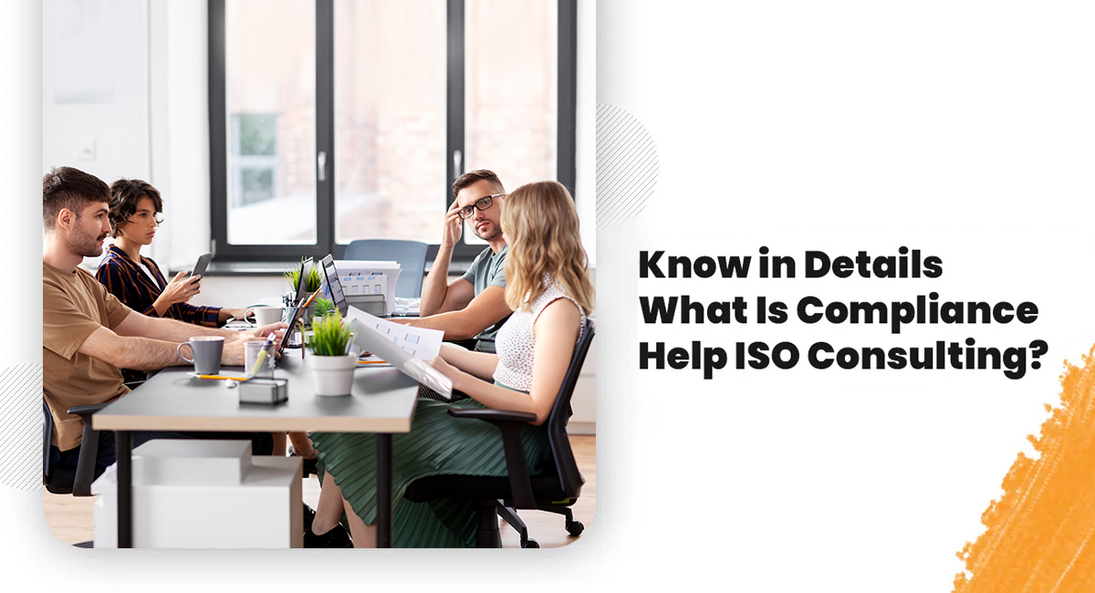 Know in Details What Is Compliance Help ISO Consulting? Know in Details What Is Compliance Help ISO Consulting