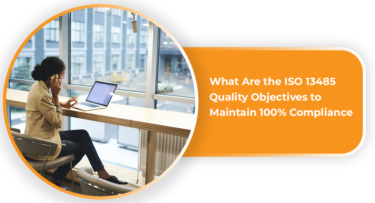 What Are the ISO 13485 Quality Objectives to Maintain 100 percent Compliance