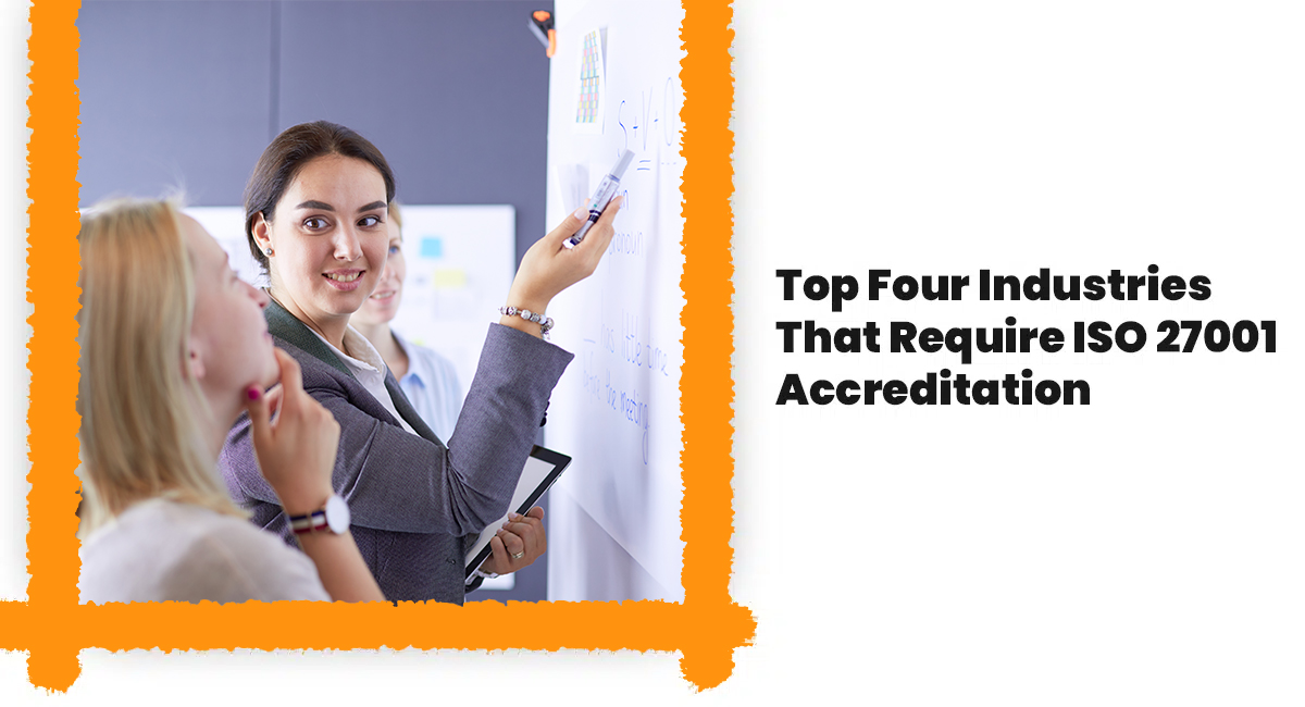 Top Four Industries That Require ISO 27001 Accreditation Top Four Industries That Require ISO 27001 Accreditation