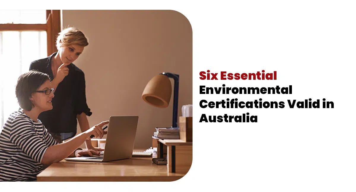 Six Essential Environmental Certifications Valid in Australia Six Essential Environmental Certifications Valid in Australia
