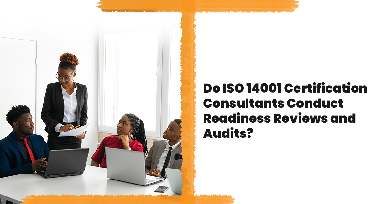 Do ISO 14001 Certification Consultants Conduct Readiness Reviews and Audits? Do ISO 14001 Certification Consultants Conduct Readiness Reviews and Audits