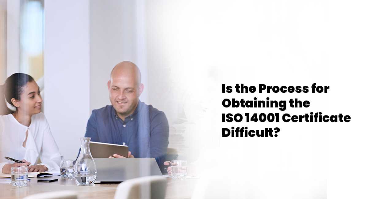Is the Process for Obtaining the ISO 14001 Certificate Difficult