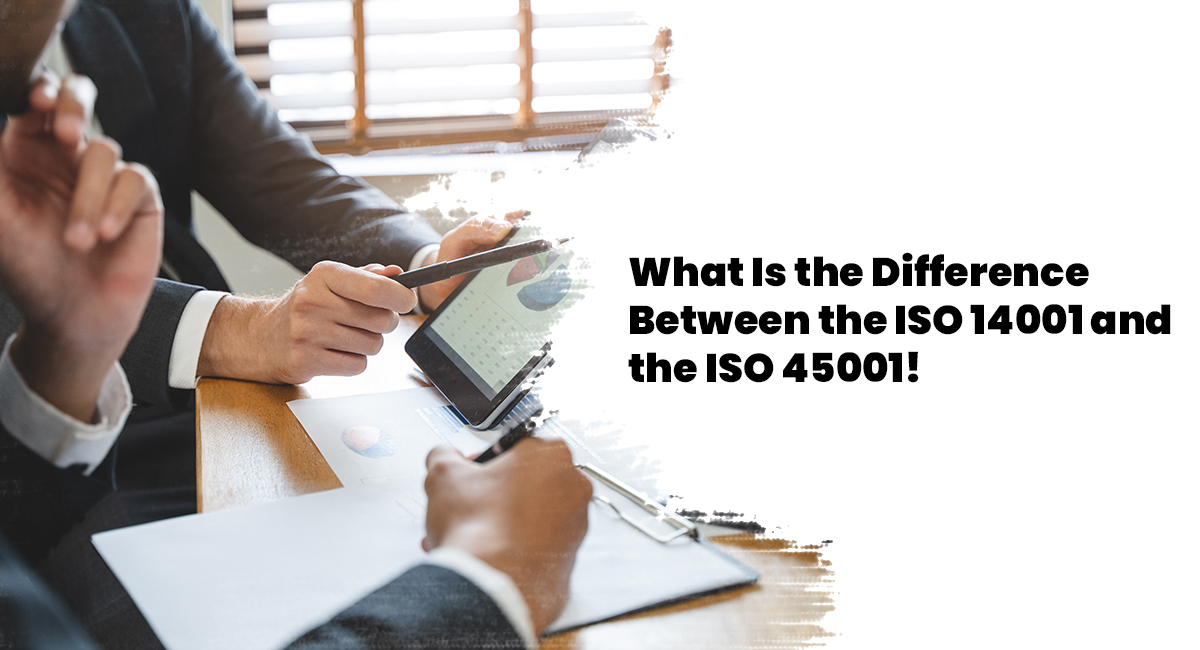 What Is the Difference Between the ISO 14001 and the ISO 45001