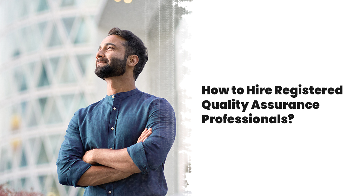 How to Hire Registered Quality Assurance Professionals? Registered Quality Assurance Professional